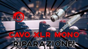 Riparazione cavo audio XLR Jack 6.3mm Mono